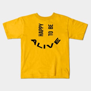 Happy To Be Alive Kids T-Shirt